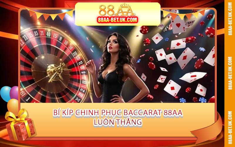 Bí Kíp Chinh Phục Baccarat 88AA Luôn Thắng