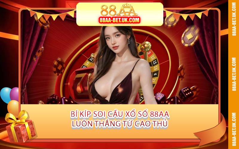 Bí Kíp Soi Cầu Xổ Số 88AA Luôn Thắng Từ Cao Thủ