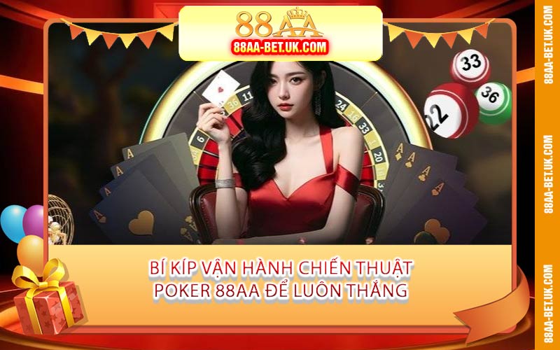 Bí Kíp Vận Hành Chiến Thuật Poker 88AA Để Luôn Thắng