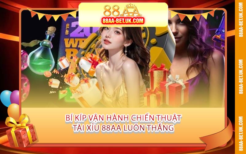 Bí Kíp Vận Hành Chiến Thuật Tài Xỉu 88AA Luôn Thắng