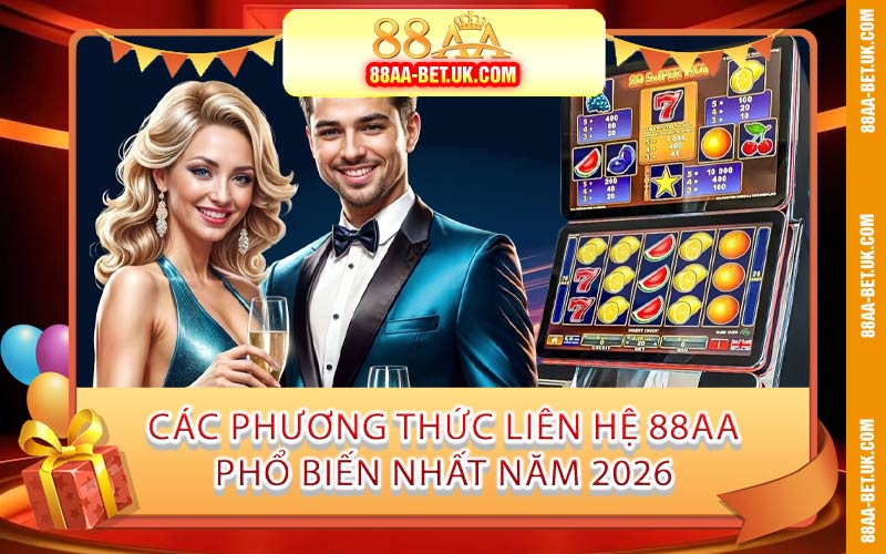 Các Phương Thức Liên Hệ 88AA Phổ Biến Nhất Năm 2026