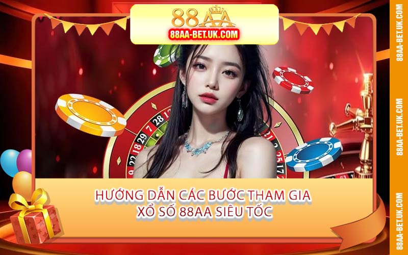 Hướng Dẫn Các Bước Tham Gia Xổ Số 88AA Siêu Tốc