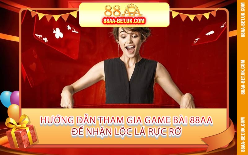 Hướng Dẫn Tham Gia Game Bài 88AA Để Nhận Lộc Lá Rực Rỡ