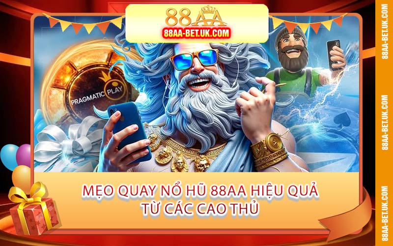 Mẹo Quay Nổ Hũ 88AA Hiệu Quả Từ Các Cao Thủ