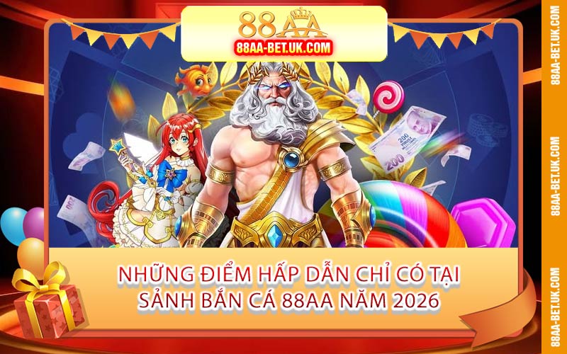 Những Điểm Hấp Dẫn Chỉ Có Tại Sảnh Bắn Cá 88AA Năm 2026