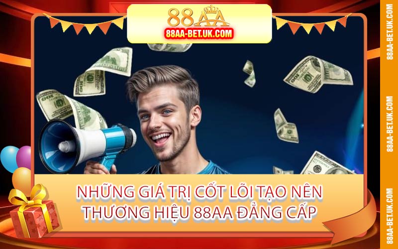 Những Giá Trị Cốt Lõi Tạo Nên Thương Hiệu 88AA Đẳng Cấp