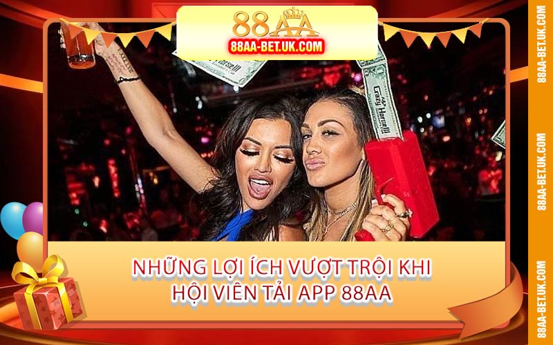 Những Lợi Ích Vượt Trội Khi Hội Viên Tải App 88AA