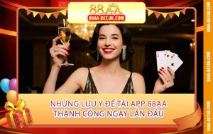 Những Lưu Ý Để Tải App 88AA Thành Công Ngay Lần Đầu
