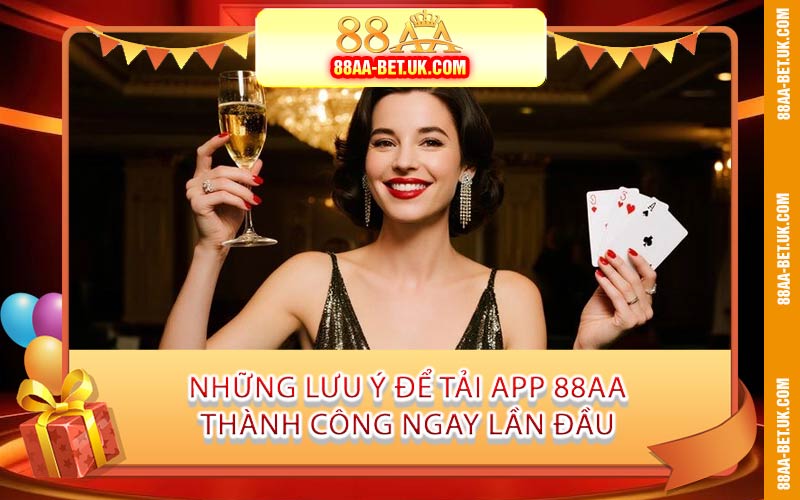 Những Lưu Ý Để Tải App 88AA Thành Công Ngay Lần Đầu