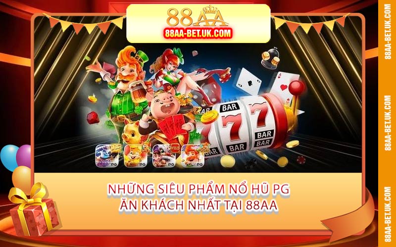 Những Siêu Phẩm Nổ Hũ PG Ăn Khách Nhất Tại 88AA