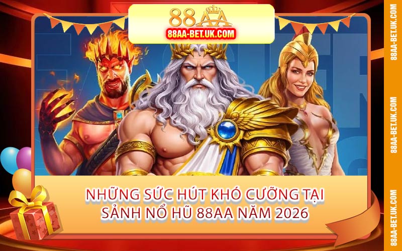 Những Sức Hút Khó Cưỡng Tại Sảnh Nổ Hũ 88AA Năm 2026