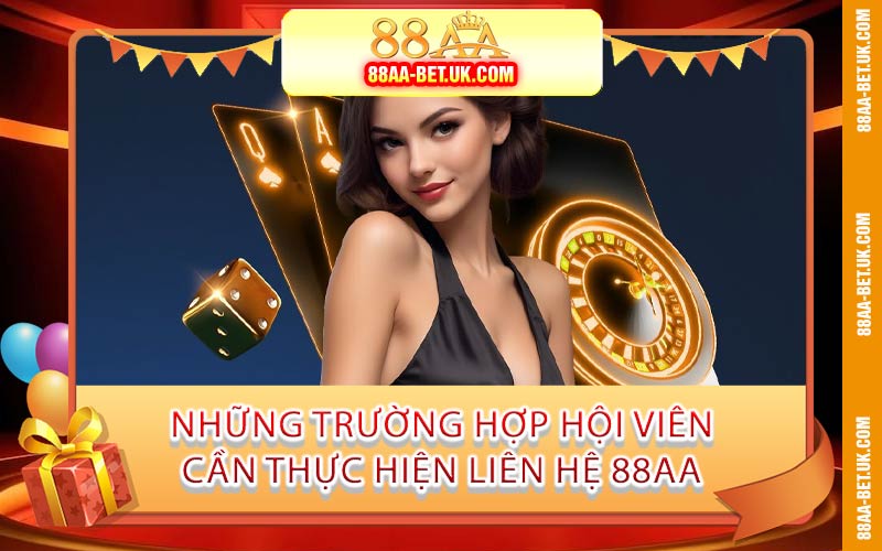 Những Trường Hợp Hội Viên Cần Thực Hiện Liên Hệ 88AA