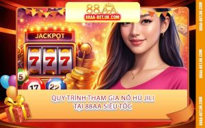 Quy Trình Tham Gia Nổ Hũ JILI Tại 88AA Siêu Tốc