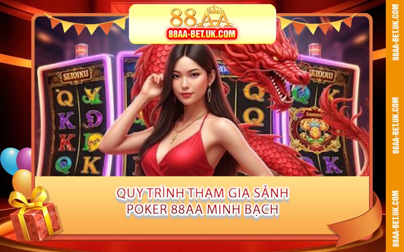 Quy Trình Tham Gia Sảnh Poker 88AA Minh Bạch