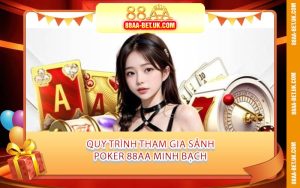 Quy Trình Tham Gia Sảnh Poker 88AA Minh Bạch