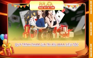 Quy Trình Tham Gia Tài Xỉu 88AA Siêu Tốc