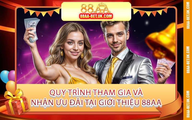 Quy Trình Tham Gia Và Nhận Ưu Đãi Tại Giới Thiệu 88AA
