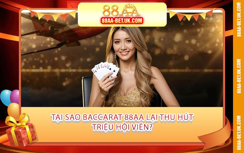 Tại Sao Baccarat 88AA Lại Thu Hút Triệu Hội Viên?
