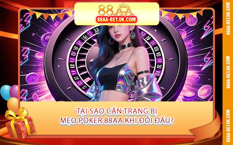 Tại Sao Cần Trang Bị Mẹo Poker 88AA Khi Đối Đầu?