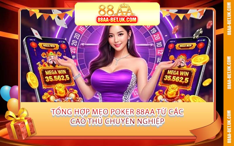 Tổng Hợp Mẹo Poker 88AA Từ Các Cao Thủ Chuyên Nghiệp