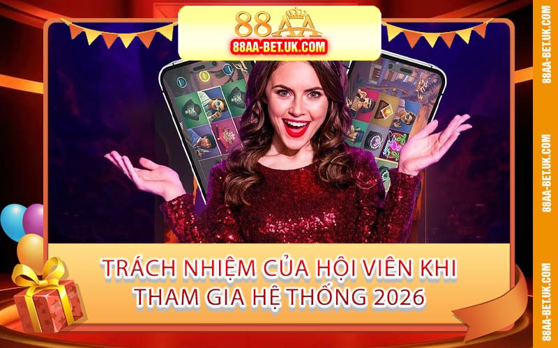 Trách Nhiệm Của Hội Viên Khi Tham Gia Hệ Thống 2026