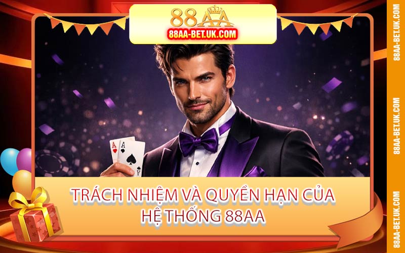 Trách Nhiệm Và Quyền Hạn Của Hệ Thống 88AA