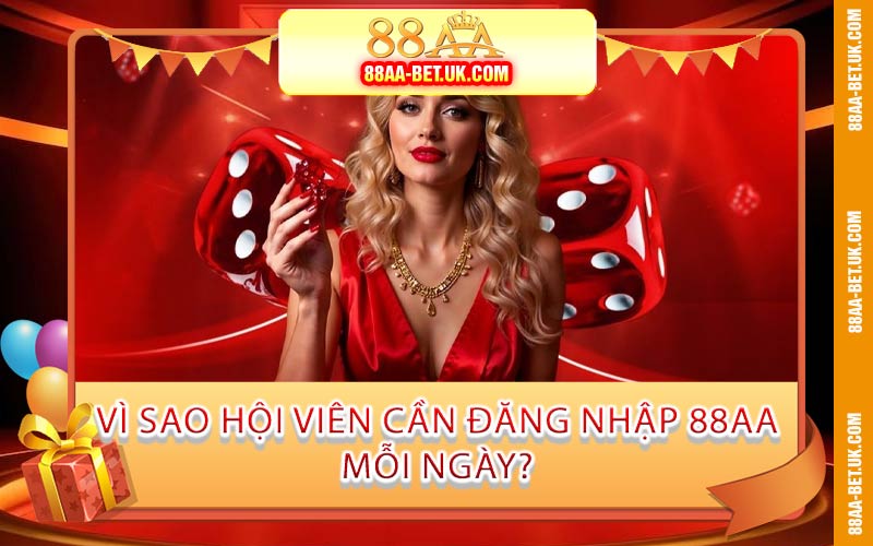Vì Sao Hội Viên Cần Đăng Nhập 88AA Mỗi Ngày?